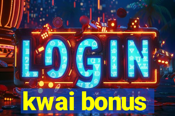 kwai bonus